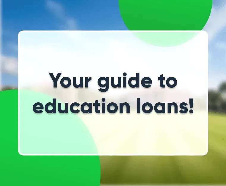Your guide to education loans!